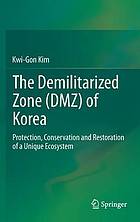 The Demilitarized Zone (DMZ) of Korea : protection, conservation and restoration of a unique ecosystem