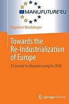 Towards the re-industrialization of Europe : a concept for manufacturing for 2030