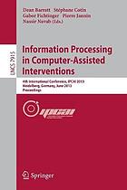 Information processing in computer-assisted interventions : 4th International Conference, IPCAI 2013, Heidelberg, Germany, June 26, 2013 : proceedings