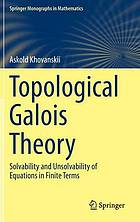 Topologicheskaya Teoriya Galua : Solvability and Unsolvability of Equations in Finite Terms