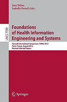 Foundations of health information engineering and systems : Second International Symposium, FHIES 2012, Paris, France, August 27-28, 2012 : revised selected papers