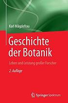 Geschichte der Botanik : Leben und Leistung grosser Forscher.