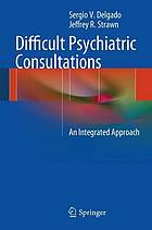 Difficult psychiatric consultations : an integrated approach