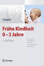 Frühe Kindheit 0-3 Jahre : Beratung und Psychotherapie für Eltern mit Säuglingen und Kleinkindern ; mit 12 Tabellen