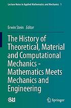 The history of theoretical, material and Computational Mechanics - Mathematics Meets Mechanics and Engineering