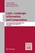 Logic, Language, Information, and Computation : 20th International Workshop, WoLLIC 2013, Darmstadt, Germany, August 20-23, 2013 : proceedings