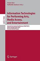 Information technologies for performing arts, media access, and entertainment : Second International Conference, ECLAP 2013, Porto, Portugal, April 8-10, 2013 : revised selected papers