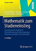 Mathematik zum Studieneinstieg : Grundwissen der Analysis für Wirtschaftswissenschaftler, Ingenieure, Naturwissenschaftler und Informatiker