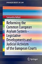 Reforming the Commom European Asylum System-legislative developments and judicial activism of the european courts