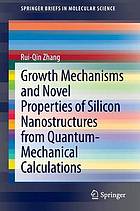 Growth mechanisms and novel properties of silicon nanostructures from quantum-mechanical calculations