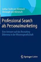 Professional Search als Personalmarketing Eine Antwort auf das Recruiting-Dilemma in der Wissensgesellschaft