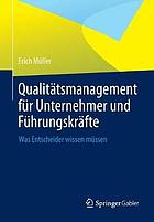 Qualitätsmanagement für Unternehmer und Führungskräfte : was Entscheider wissen müssen