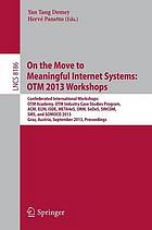 On the move to meaningful internet systems: OTM 2013 workshops : confederated international workshops : OTM Academy, OTM Industry Case Studies Program, ACM, EI2N, ISDE, META4eS, ORM, SeDeS, SINCOM, SMS, and SOMOCO 2013, Graz, Austria, September 9-13, 2013 : proceedings