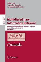 Multidisciplinary information retrieval : 6th International Retrieval Facility Conference, IRFC 2013, Limassol, Cyprus, October 7-9, 2013 ; proceedings [COST Action IC1002 MUMIA, Multilingual and Multifaceted Interactive Information Access]