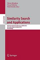 Similarity search and applications : 6th International Conference, SISAP 2013, A Coruña, Spain, October 2-4, 2013 : poceedings