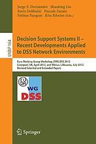 Decision support systems II recent developments applied to DSS network environments ; Euro working group workshop, EWG-DSS 2012, Liverpool, UK, April 12 - 13, 2012, and Vilnius, Lithuania, July 8 - 11, 2012 ; revised selected and extended papers