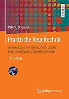 Praktische Regeltechnik : anwendungsorientierte Einführung für Maschinenbauer und Elektrotechniker