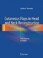 Cutaneous flaps in head and neck reconstruction : from anatomy to surgery