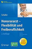 Honorararzt - Flexibilität und Freiberuflichkeit Akquise, Organisation, Recht, Finanzen ; [eBook inside ; Empfehlung des Bundesverbandes der Honorarärzte]