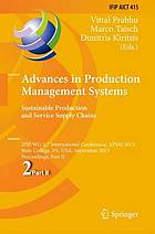 Advances in production management systems : sustainable production and service supply chains : IFIP WG 5.7 International Conference, APMS 2013, State College, PA, USA, September 9-12, 2013, Proceedings