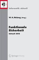 Funktionale Sicherheit Echtzeit 2013 ; Fachtagung des gemeinsamen Fachausschusses Echtzeitsysteme von Gesellschaft für Informatik e.V. (GI) ..., Boppard, 21. und 22. November 2013