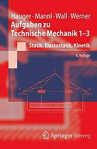 Aufgaben zu Technische Mechanik 1-3 Statik, Elastostatik, Kinetik