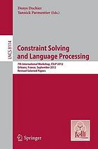 Constraint Solving and Language Processing 7th International Workshop, CSLP 2012, Orléans, France, September 13-14, 2012, Revised Selected Papers