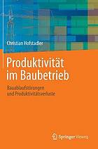 Produktivität im Baubetrieb : Bauablaufstörungen und Produktivitätsverluste