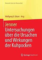 Jenner Untersuchungen über die Ursachen und Wirkungen der Kuhpocken