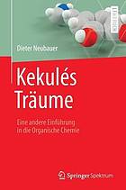 Kekules Träume : eine andere Einführung in die Organische Chemie