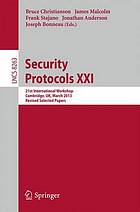 Security protocols XXI : 21st international workshop, Cambridge, UK, March 19-20, 2013, revised selected papers