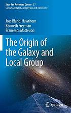 The origin of the galaxy and local group : saas-fee advanced course 37