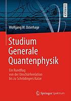 Studium Generale Quantenphysik : Ein Rundflug von der Unschärferelation bis zu Schrödingers Katze