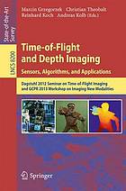 Time-of-Flight and depth imaging : sensors, algorithms, and applications : Dagstuhl 2012 Seminar on Time-of-Flight Imaging and GCPR 2013 Workshop on Imaging New Modalities