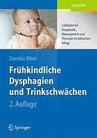 Frühkindliche Dysphagien und Trinkschwächen : Leitfaden für Diagnostik, Management und Therapie im klinischen Alltag