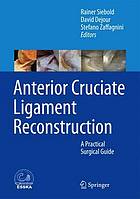 Anterior cruciate ligament reconstruction : a practical surgical guide