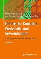 Elektrische Kontakte, Werkstoffe und Anwendungen : Grundlagen, Technologien, Prüfverfahren