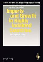 Imports and growth in highly indebted countries : an empirical study