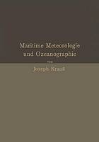 Grundzüge der maritimen Meteorologie und Ozeanographie : Mit besonderer Berücksichtigung der Praxis und der Anforderungen in Navigationsschulen