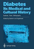 Diabetes Its Medical and Cultural History : Outlines - Texts - Bibliography