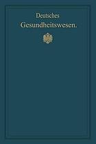 Deutsches Gesundheitswesen : Festschrift zum X. internationalen medizinischen Kongress