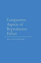 Comparative aspects of reproductive failure : an international conference at dartmouth medical ...