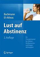 Lust auf Abstinenz - Ein Therapiemanual bei Alkohol-, Medikamenten- und Drogenabhängigkeit