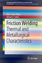 Friction welding. Sahin, Ahmet Z. Sahin : thermal and metallurgical characteristics