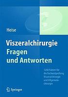 Viszeralchirurgie Fragen und Antworten : 1200 Fakten für die Facharztprüfung Viszeralchirurgie und Allgemeinchirurgie