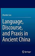 Language, Discourse, and Praxis in Ancient China