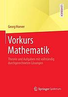 Vorkurs Mathematik : Theorie und Aufgaben mit vollständig durchgerechneten Lösungen