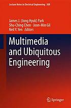 Multimedia and ubiquitous engineering. (Jong Hyuk) Park, Shu-Ching Chen, Joon-Min Gil, Neil Y. Yen