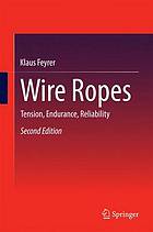 Wire ropes : tension, endurance, reliability ; with 51 tables