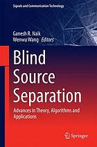 Blind Source Separation: Advances in Theory.